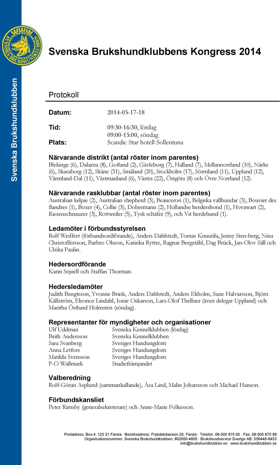 Värmland-Dal (11), Västmanland (6), Västra (22), Östgöta (8) och Övre Norrland (12).