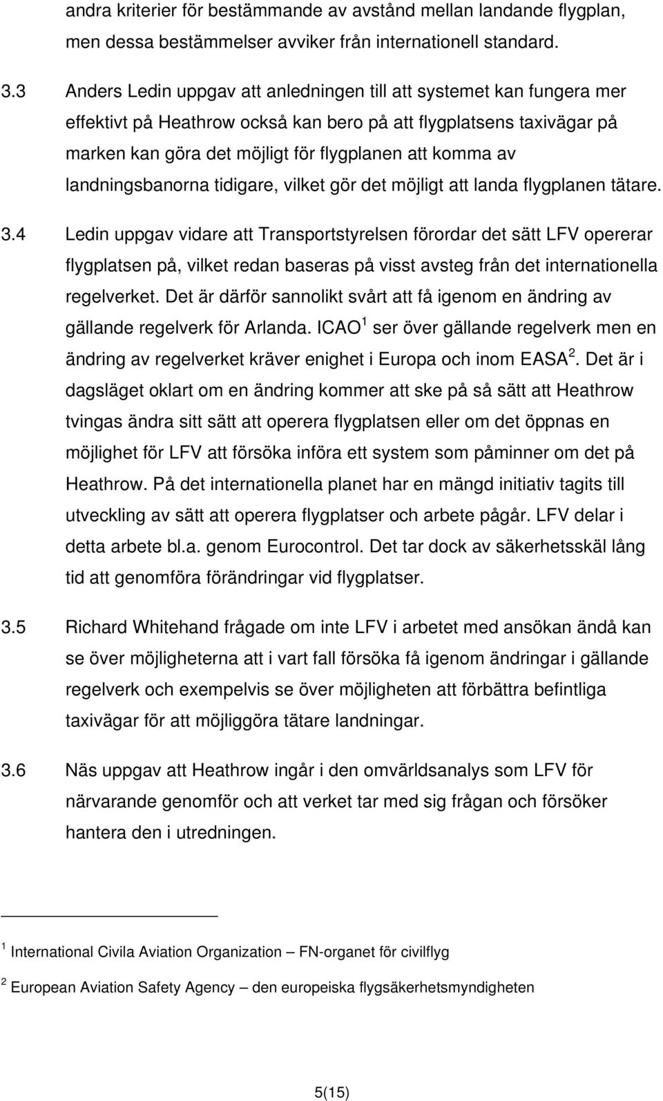 landningsbanorna tidigare, vilket gör det möjligt att landa flygplanen tätare. 3.