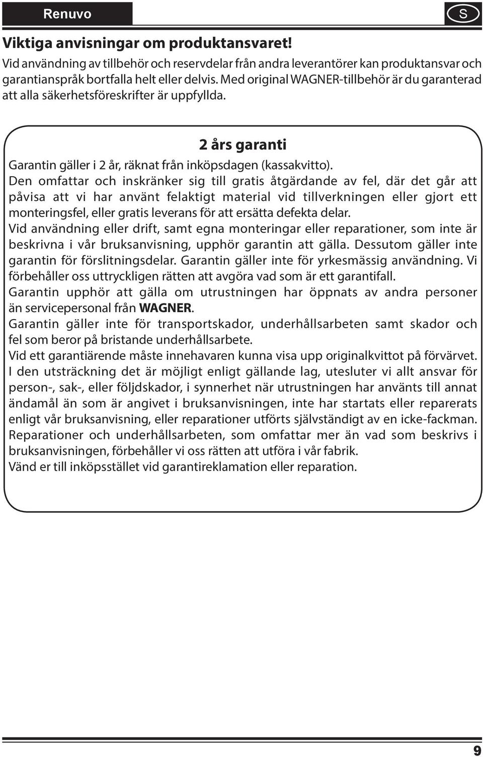 Den omfttr och nskränker sg tll grts åtgärdnde v fel, där det går tt påvs tt v hr nvänt felktgt mterl vd tllverknngen eller gjort ett monterngsfel, eller grts leverns för tt ersätt defekt delr.