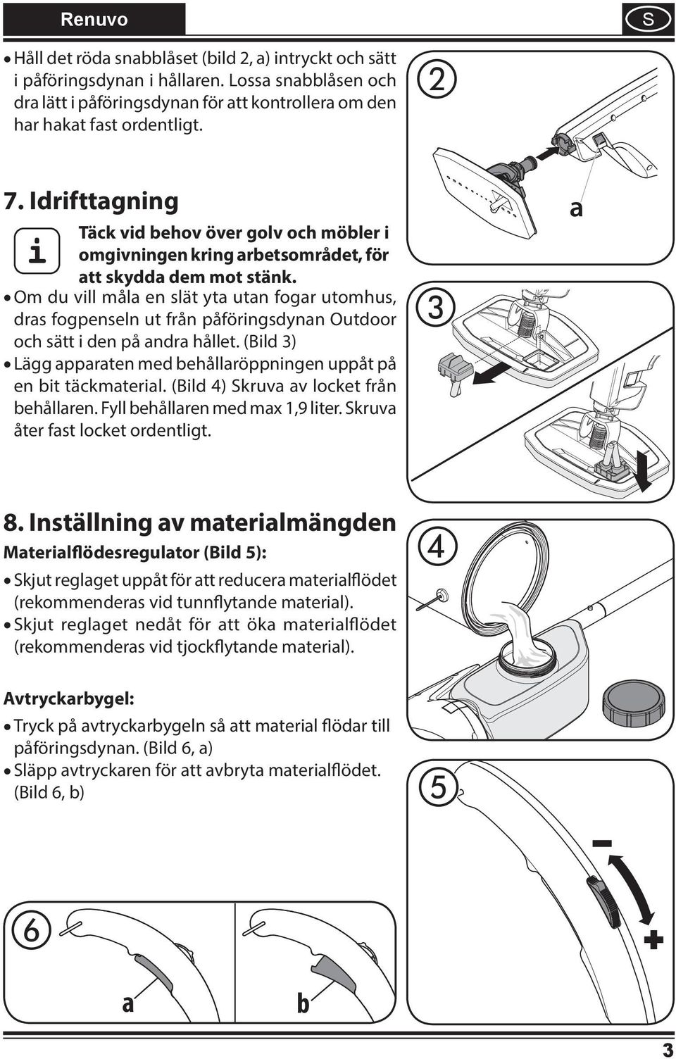 Om du vll mål en slät yt utn fogr utomhus, drs fogpenseln ut från påförngsdynn Outdoor och sätt den på ndr hållet. (Bld 3) Lägg pprten med behållröppnngen uppåt på en bt täckmterl.