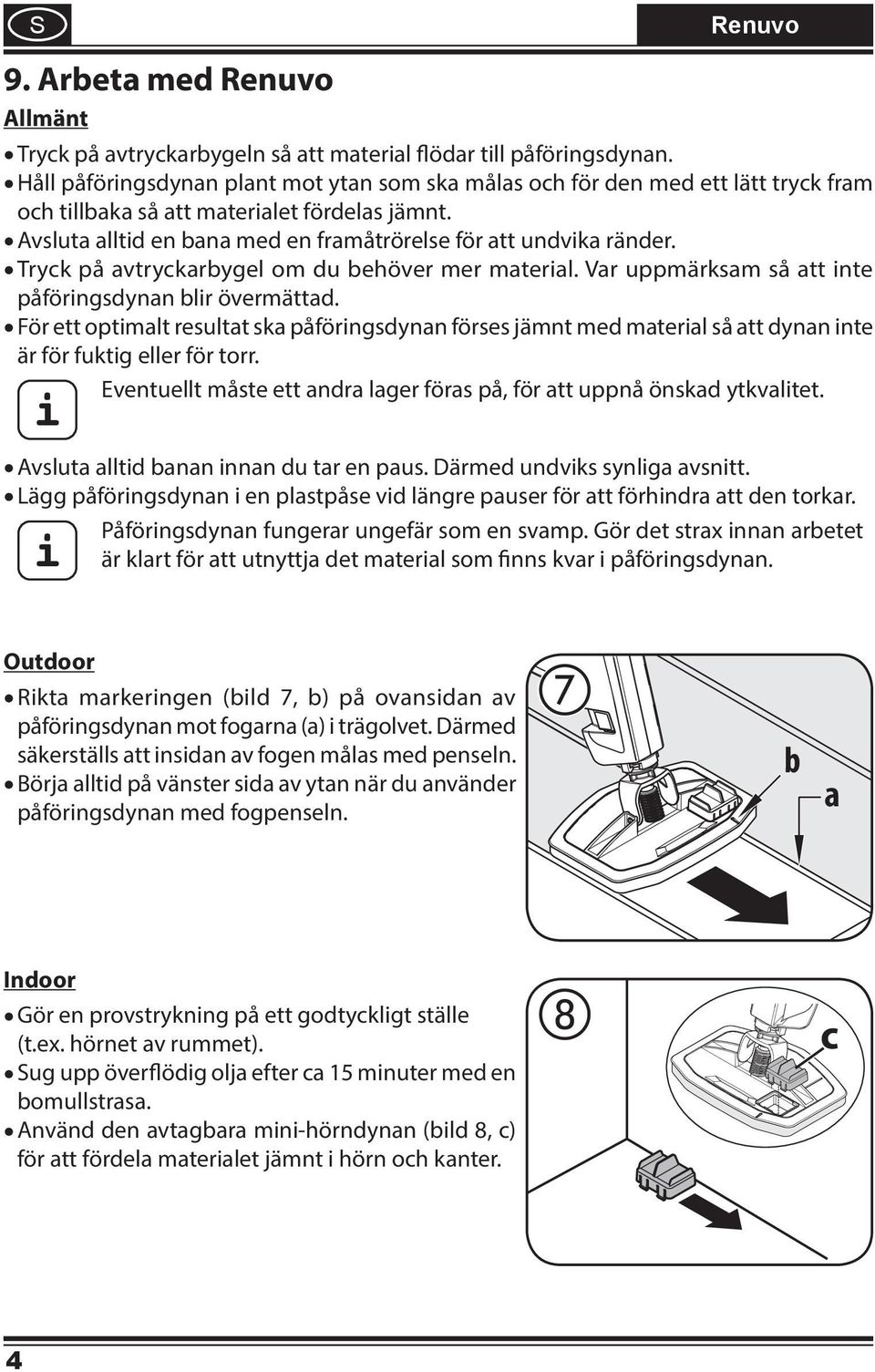 Tryck på vtryckrbygel om du behöver mer mterl. Vr uppmärksm så tt nte påförngsdynn blr övermättd.