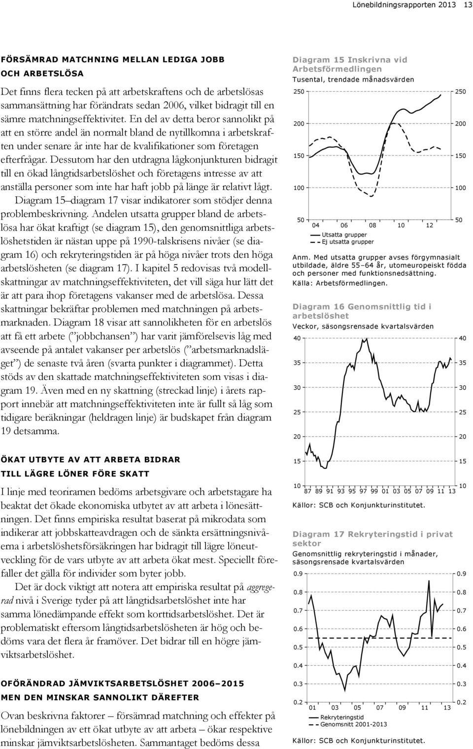 En del av detta beror sannolikt på att en större andel än normalt bland de nytillkomna i arbetskraften under senare år inte har de kvalifikationer som företagen efterfrågar.