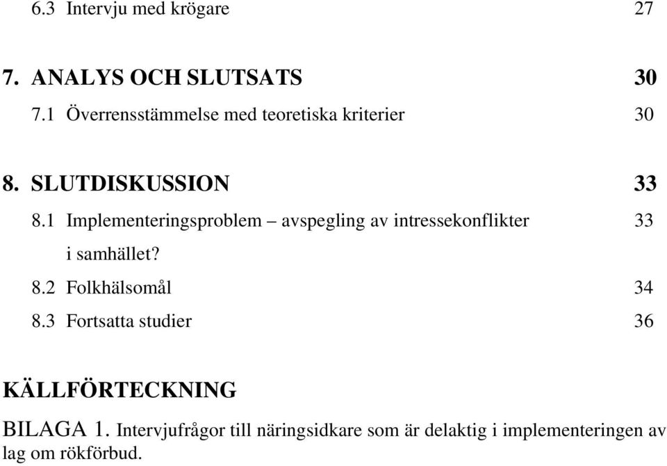 1 Implementeringsproblem avspegling av intressekonflikter 33 i samhället? 8.