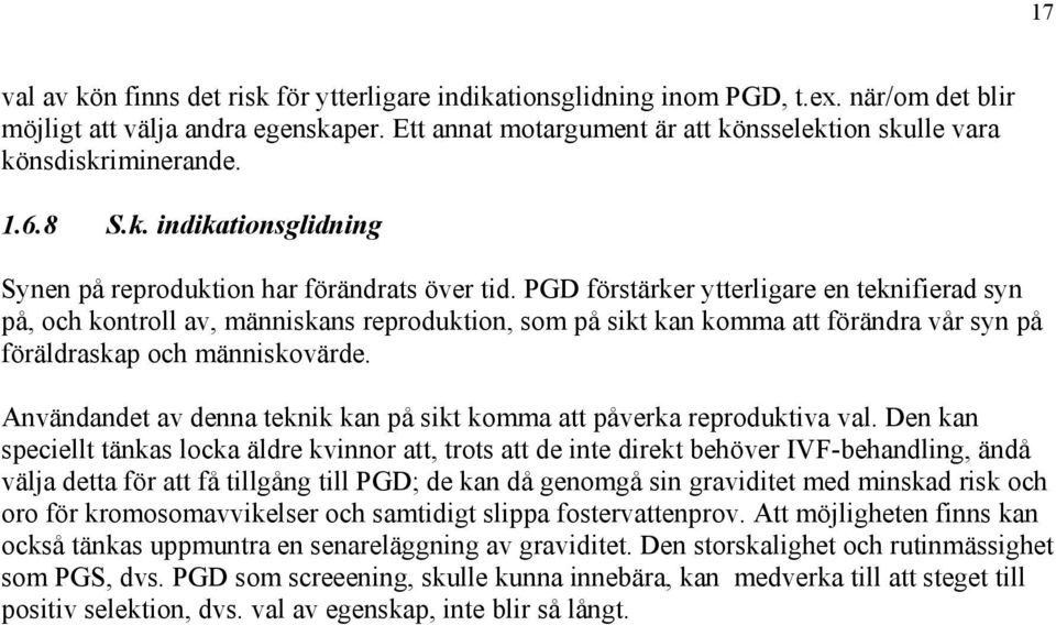 PGD förstärker ytterligare en teknifierad syn på, och kontroll av, människans reproduktion, som på sikt kan komma att förändra vår syn på föräldraskap och människovärde.