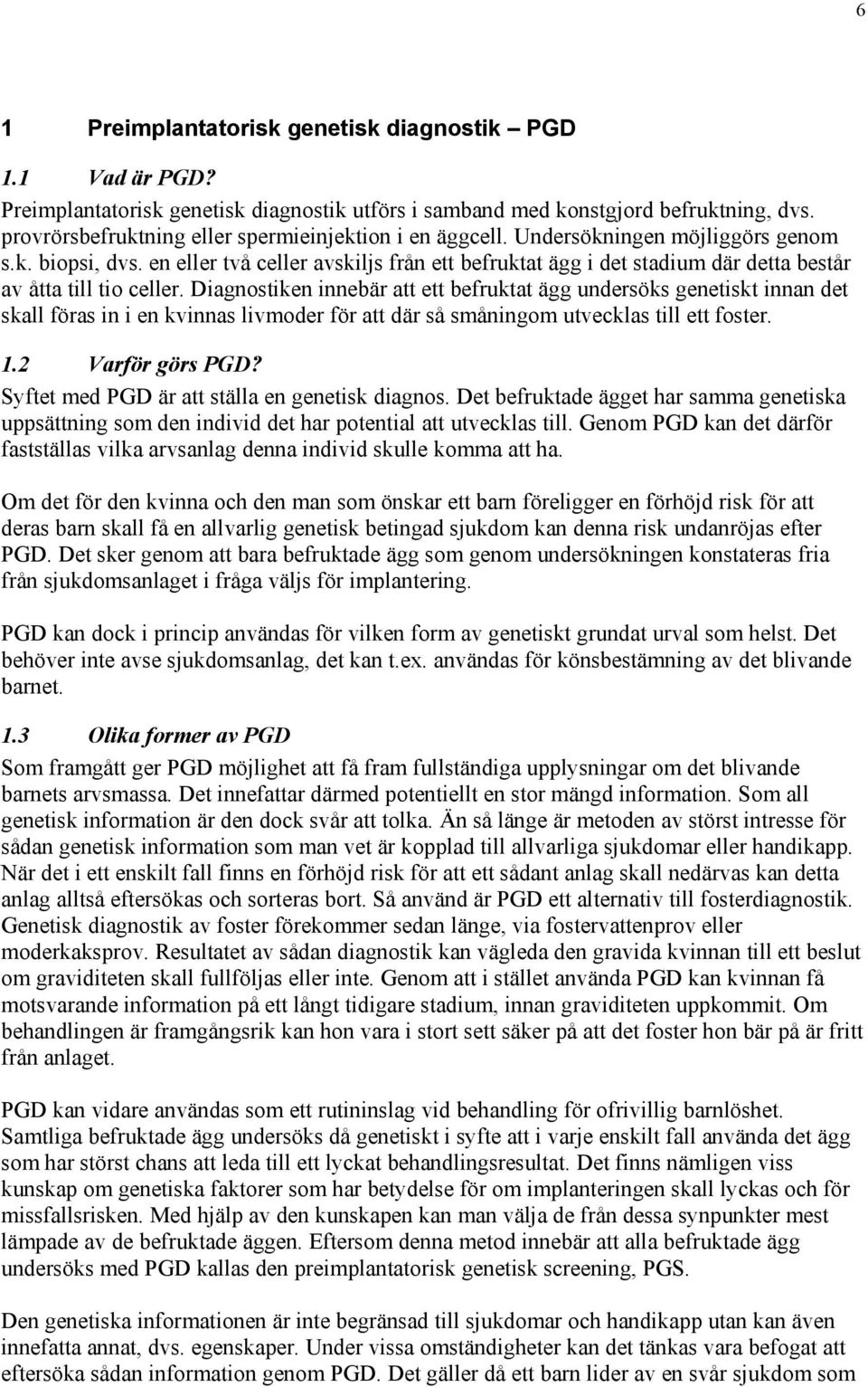 en eller två celler avskiljs från ett befruktat ägg i det stadium där detta består av åtta till tio celler.