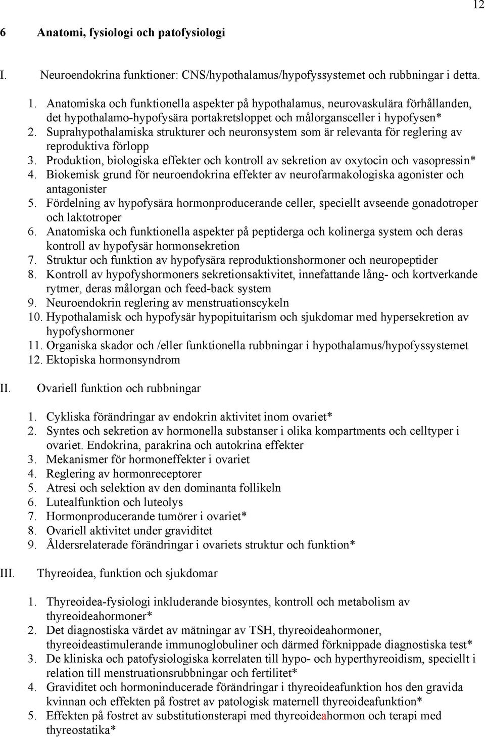 Suprahypothalamiska strukturer och neuronsystem som är relevanta för reglering av reproduktiva förlopp 3. Produktion, biologiska effekter och kontroll av sekretion av oxytocin och vasopressin* 4.