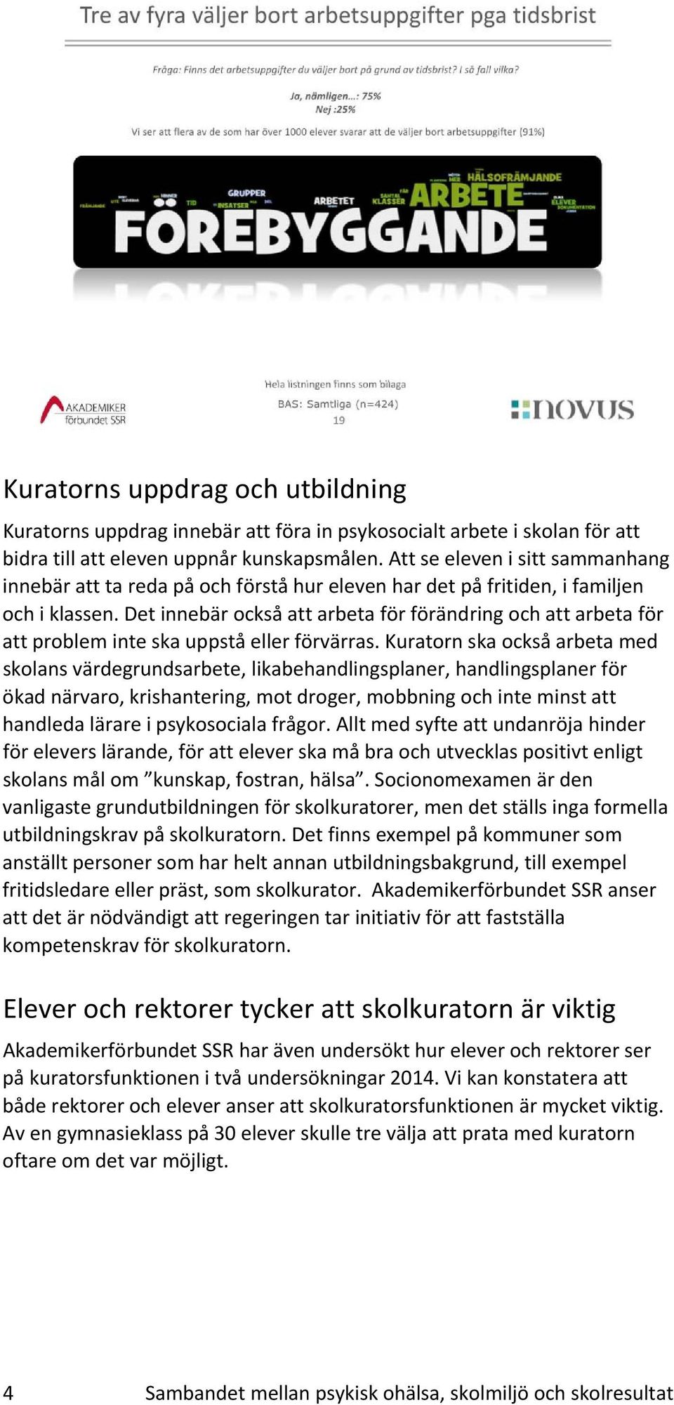 Det innebär också att arbeta för förändring och att arbeta för att problem inte ska uppstå eller förvärras.