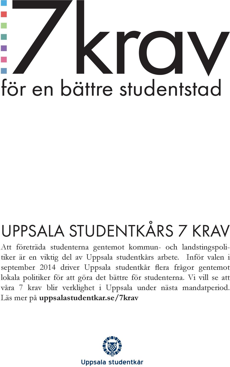 Inför valen i september 2014 driver Uppsala studentkår flera frågor gentemot lokala politiker för
