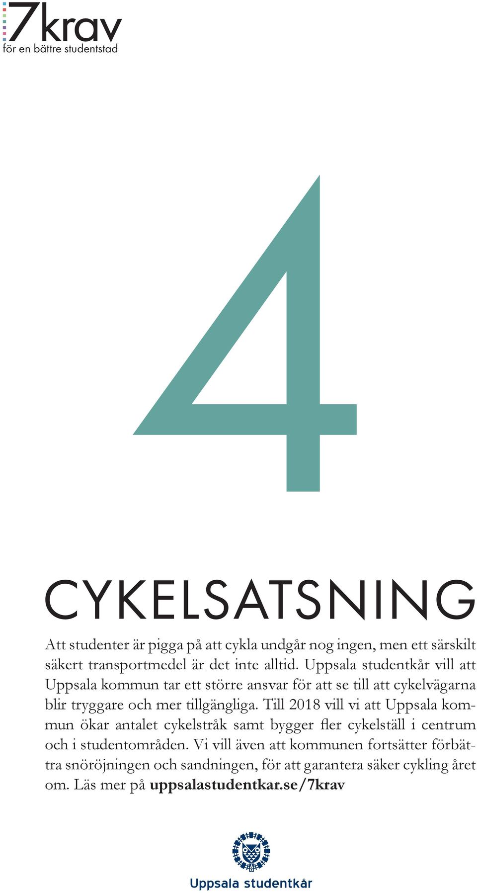 Till 2018 vill vi att Uppsala kommun ökar antalet cykelstråk samt bygger fler cykelställ i centrum och i studentområden.