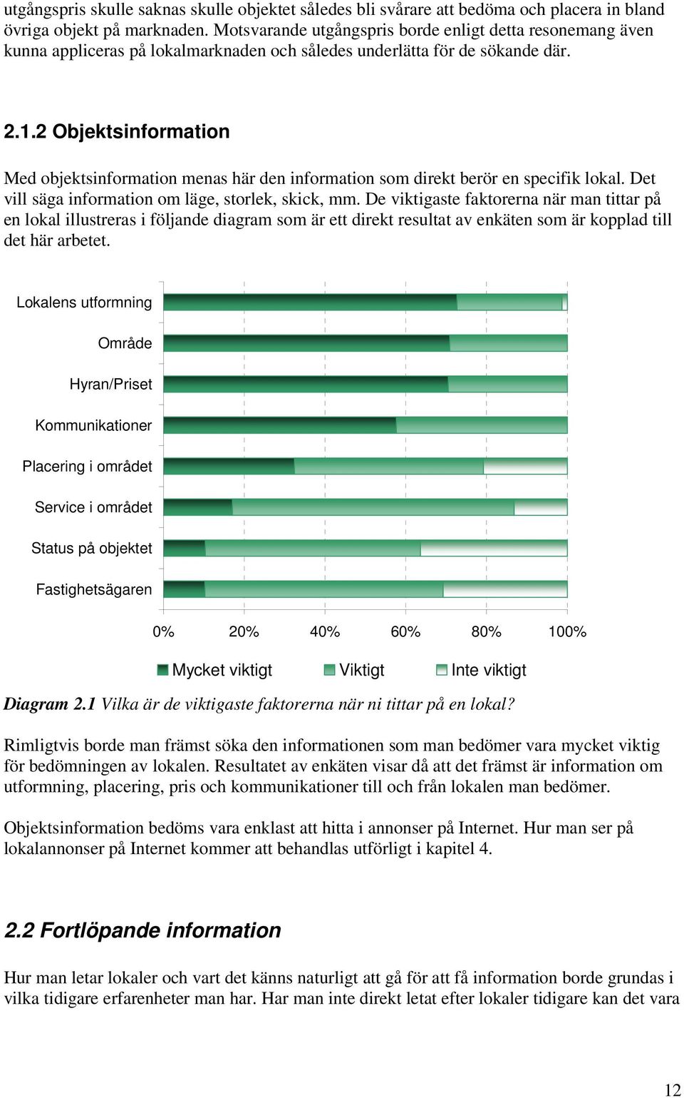 2 Objektsinformation Med objektsinformation menas här den information som direkt berör en specifik lokal. Det vill säga information om läge, storlek, skick, mm.