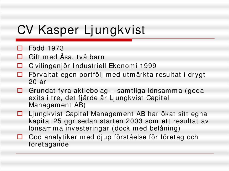 Ljungkvist Capital Management AB) Ljungkvist Capital Management AB har ökat sitt egna kapital 25 ggr sedan starten