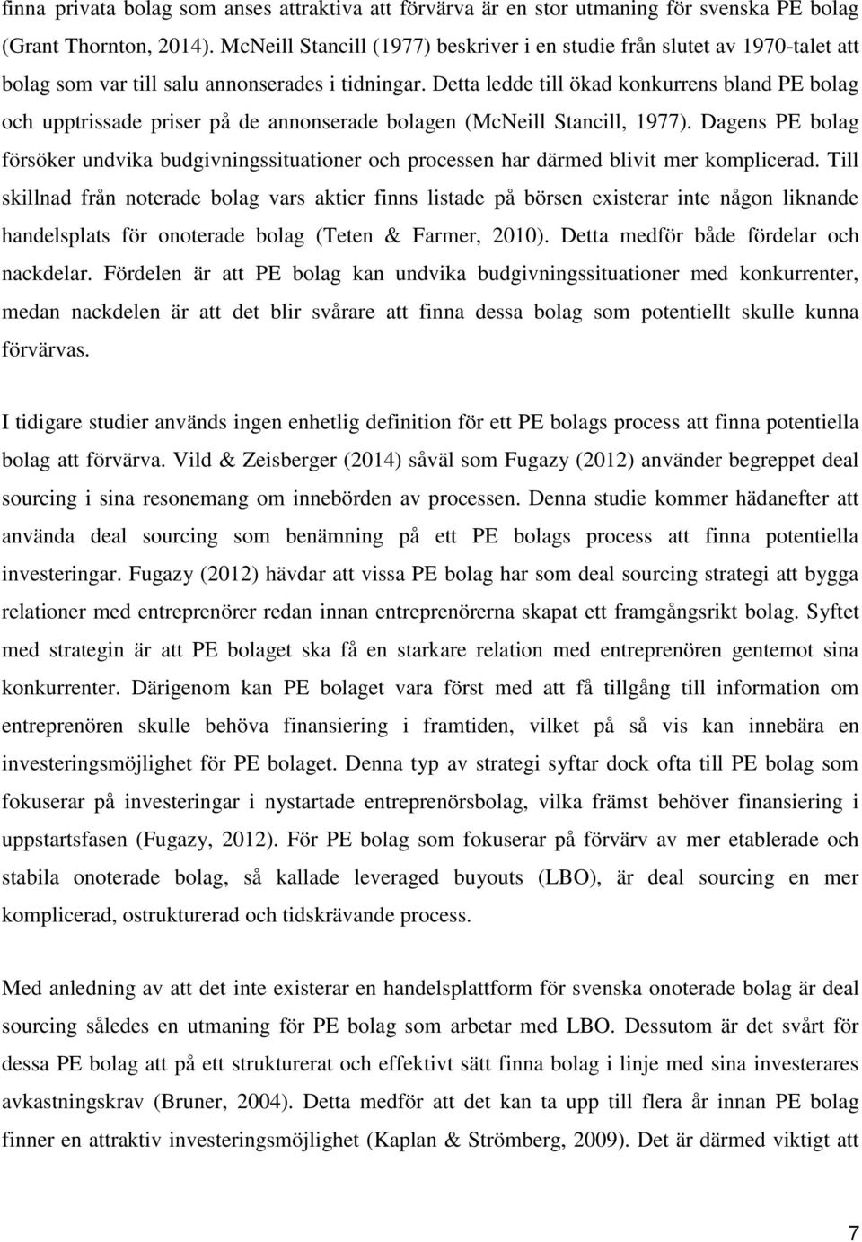 Detta ledde till ökad konkurrens bland PE bolag och upptrissade priser på de annonserade bolagen (McNeill Stancill, 1977).