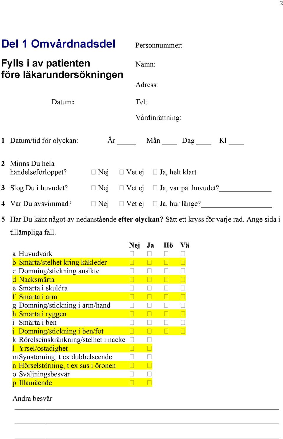 Sätt ett kryss för varje rad. Ange sida i tillämpliga fall.