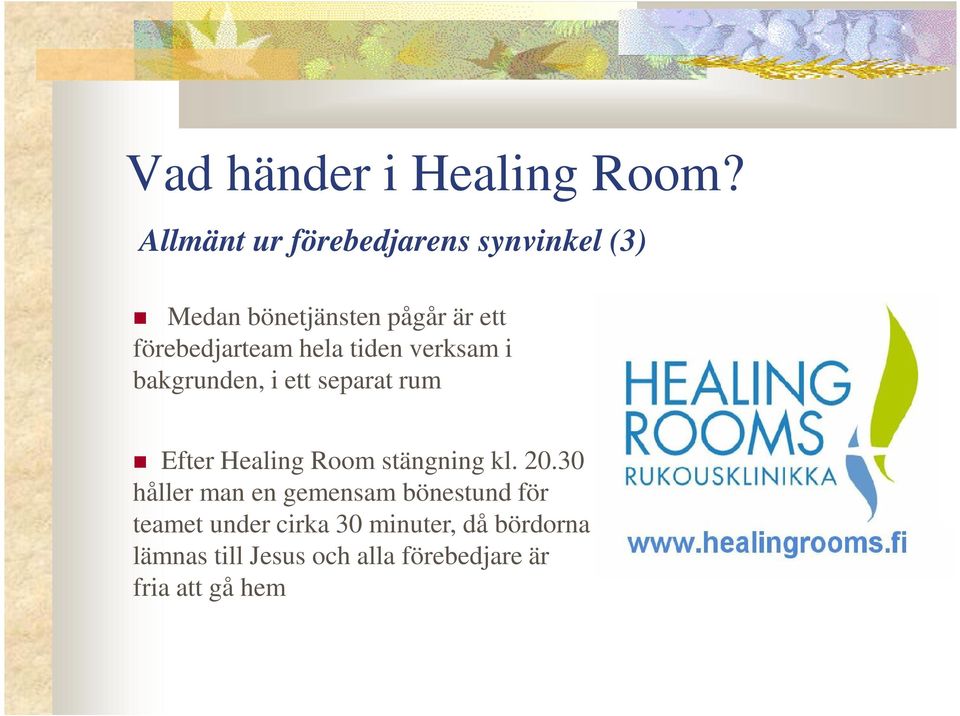 förebedjarteam hela tiden verksam i bakgrunden, i ett separat rum Efter Healing Room