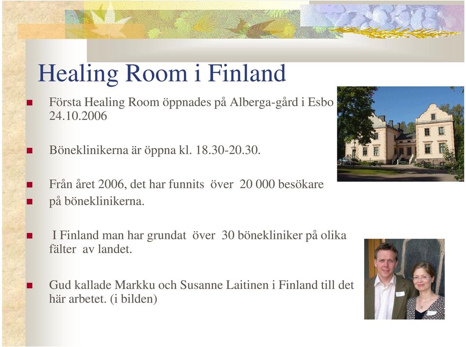 20.30. Från året 2006, det har funnits över 20 000 besökare på böneklinikerna.