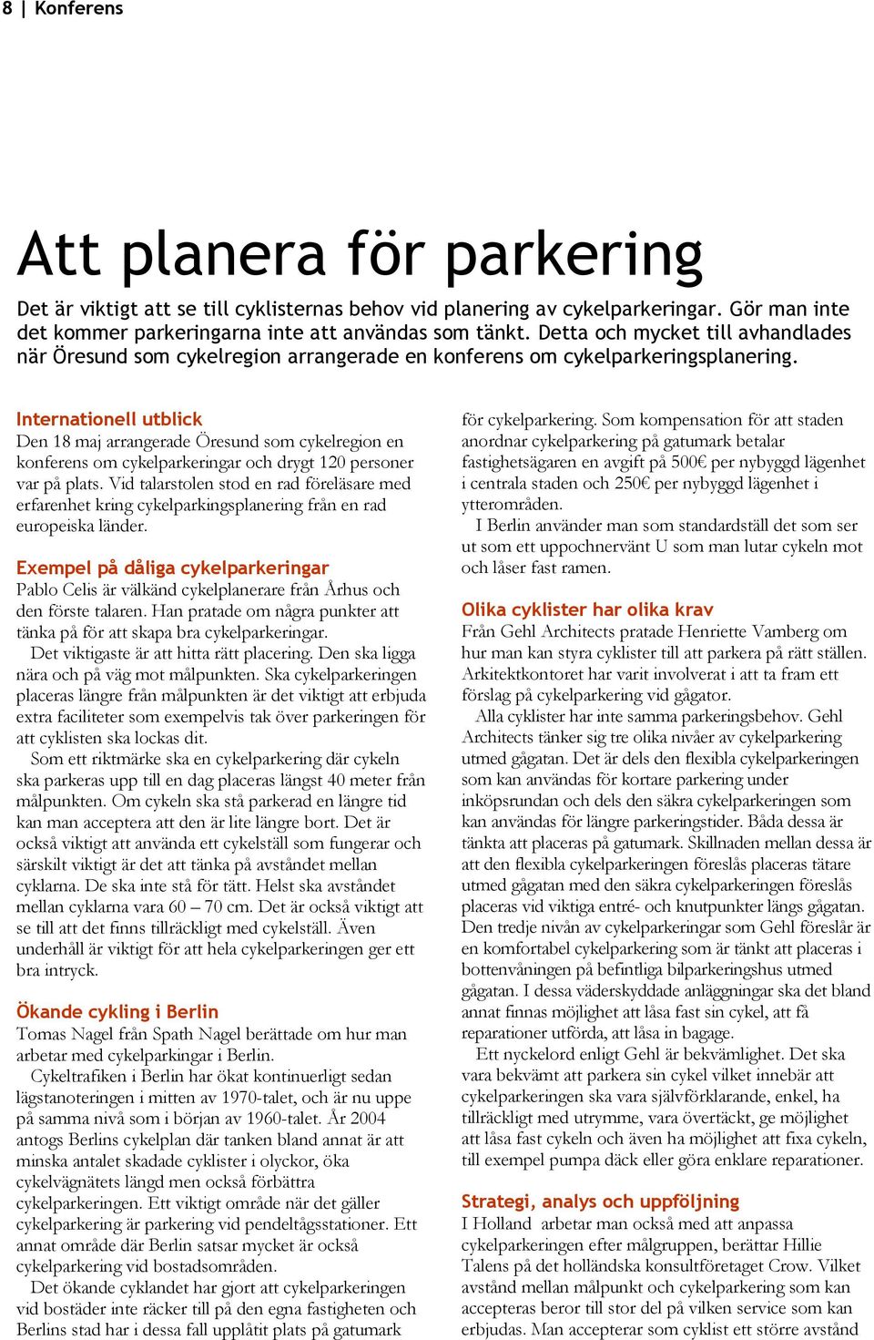 Internationell utblick Den 18 maj arrangerade Öresund som cykelregion en konferens om cykelparkeringar och drygt 120 personer var på plats.