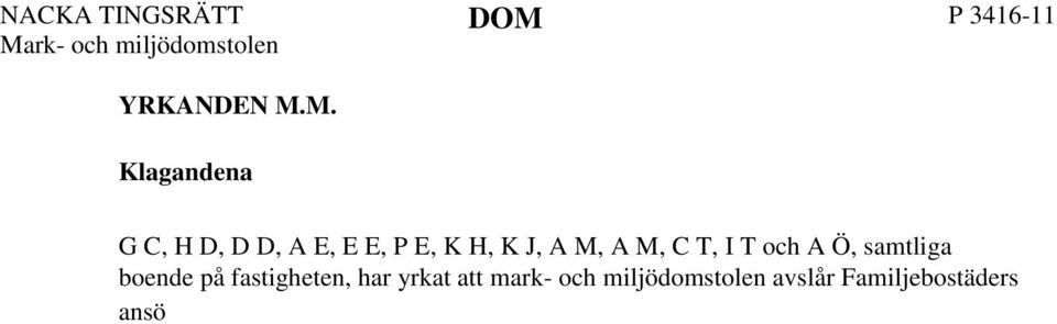 inredande av vindslägenheter, upptagande av takkupor och takfönster, anläggande av utrymningsstegar på taket samt uppförande av hissbyggnad.