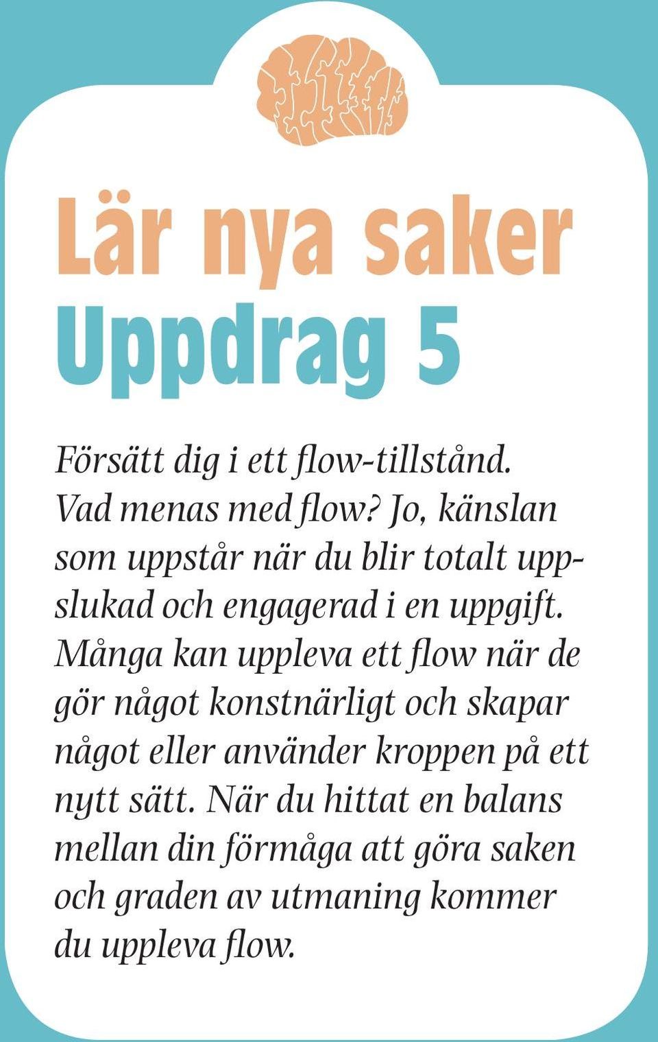 Många kan uppleva ett flow när de gör något konstnärligt och skapar något eller använder