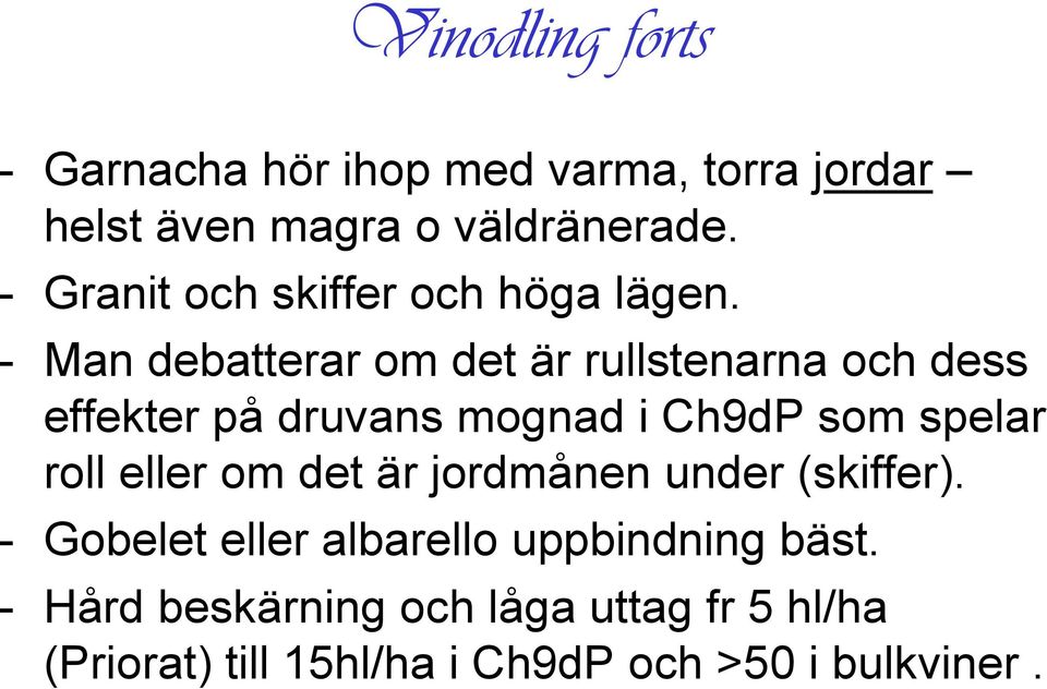 - Man debatterar om det är rullstenarna och dess effekter på druvans mognad i Ch9dP som spelar roll