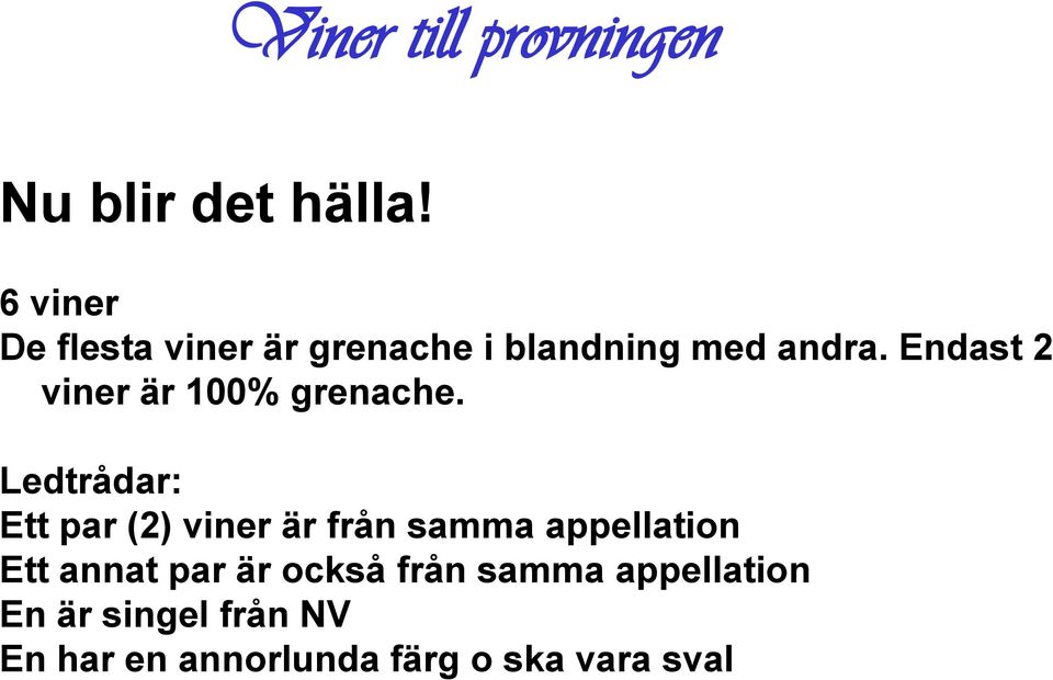 Endast 2 viner är 100% grenache.