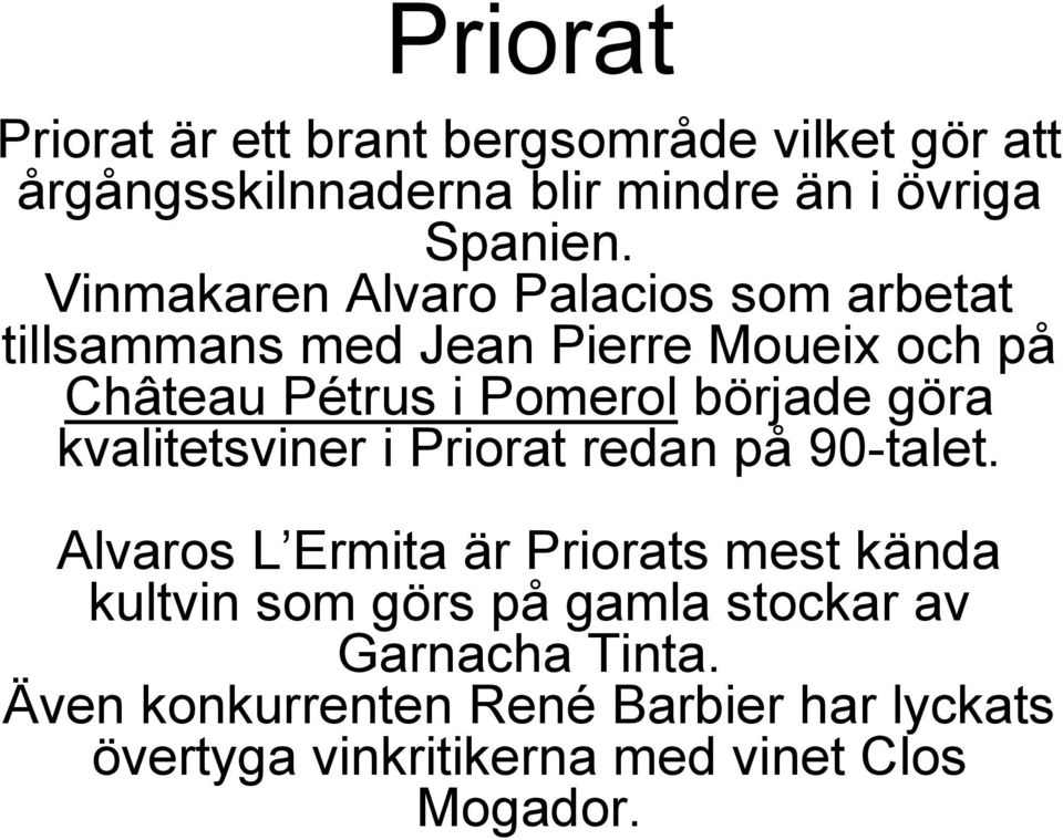 göra kvalitetsviner i Priorat redan på 90-talet.