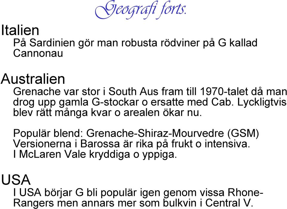 1970-talet då man drog upp gamla G-stockar o ersatte med Cab. Lyckligtvis blev rätt många kvar o arealen ökar nu.