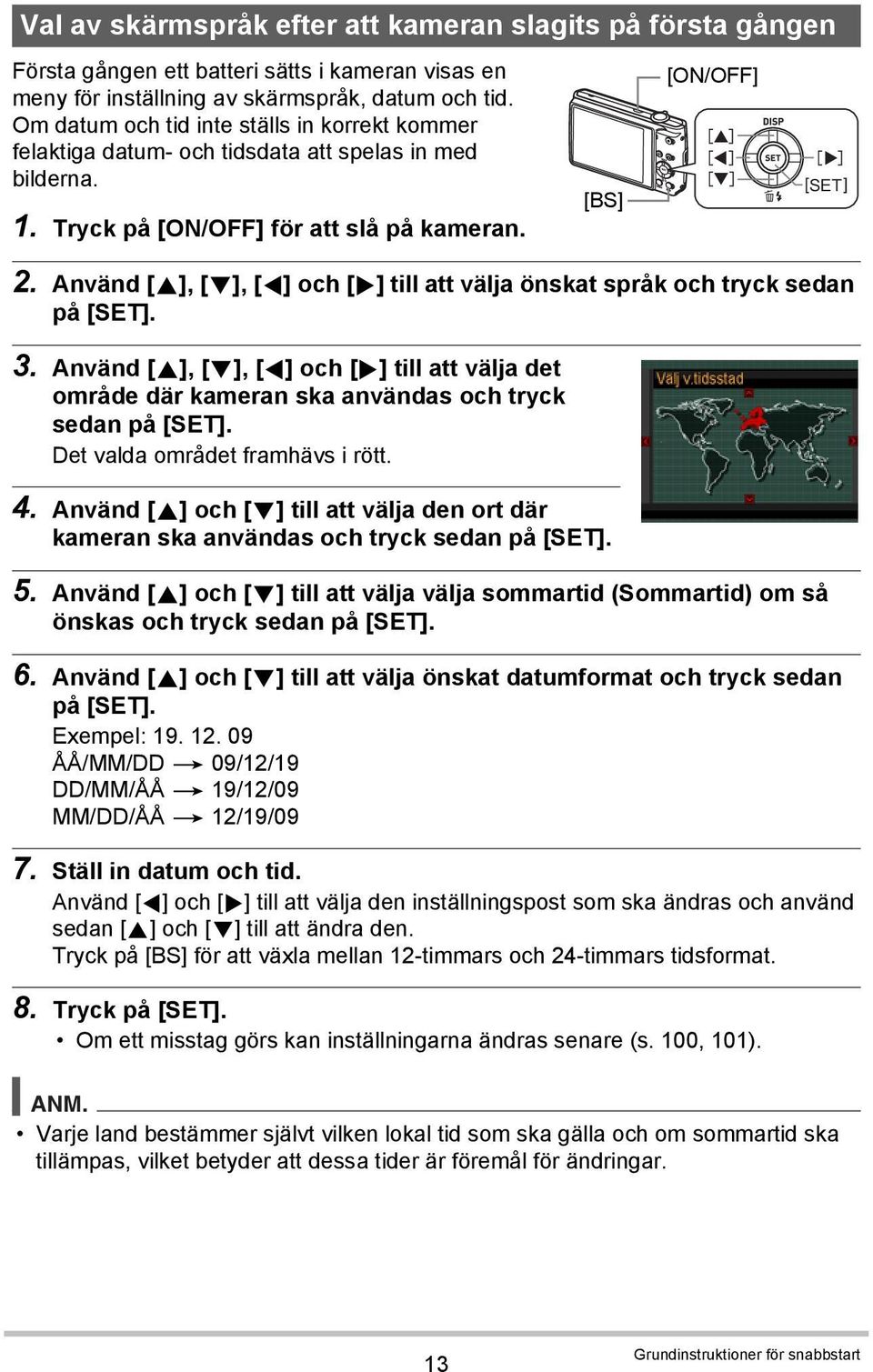 Använd [8], [2], [4] och [6] till att välja önskat språk och tryck sedan på [SET]. 3. Använd [8], [2], [4] och [6] till att välja det område där kameran ska användas och tryck sedan på [SET].