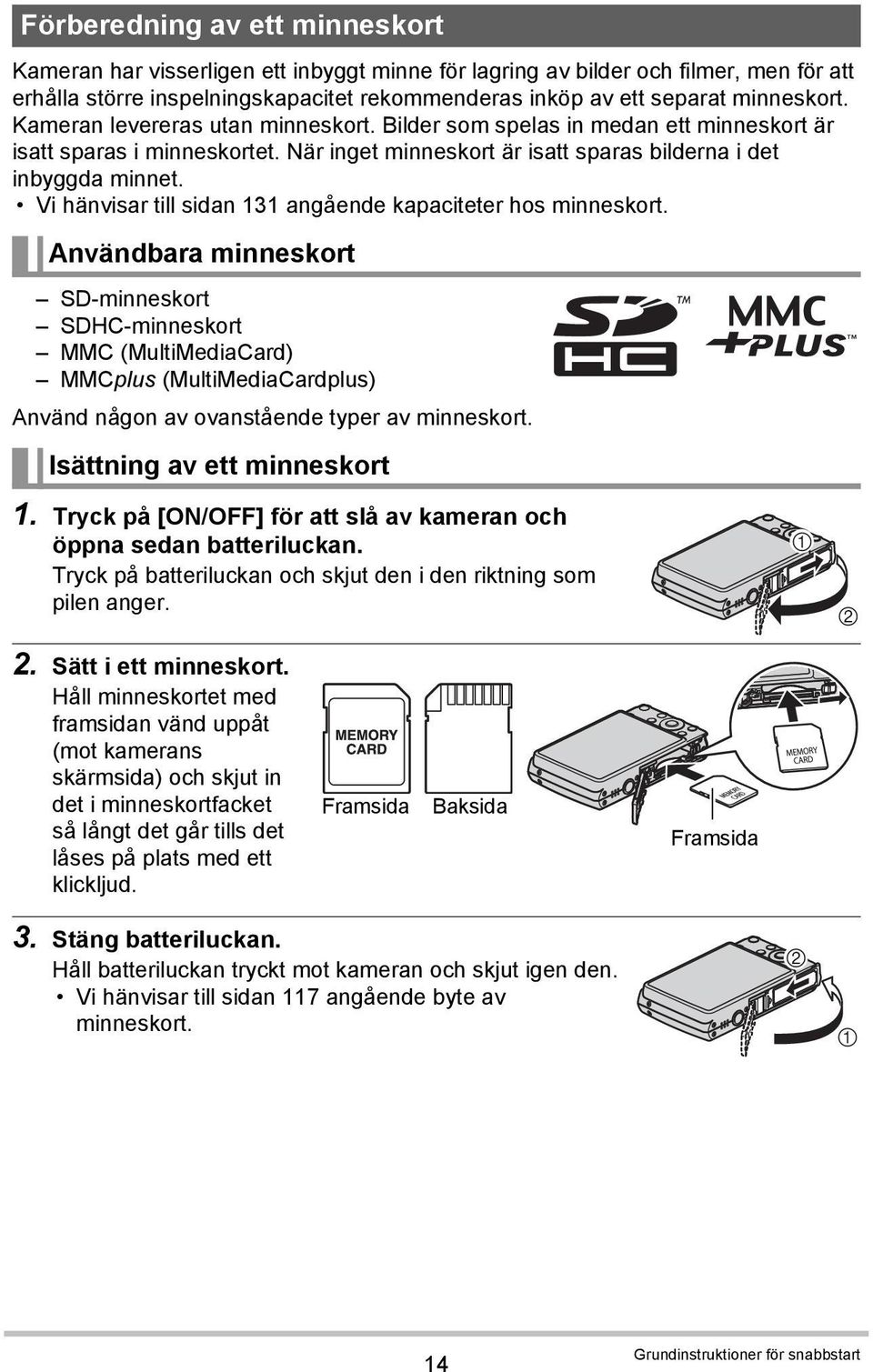 Vi hänvisar till sidan 131 angående kapaciteter hos minneskort.