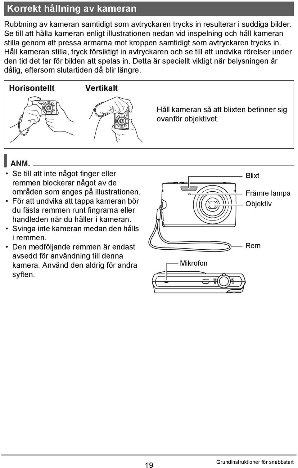 Håll kameran stilla, tryck försiktigt in avtryckaren och se till att undvika rörelser under den tid det tar för bilden att spelas in.