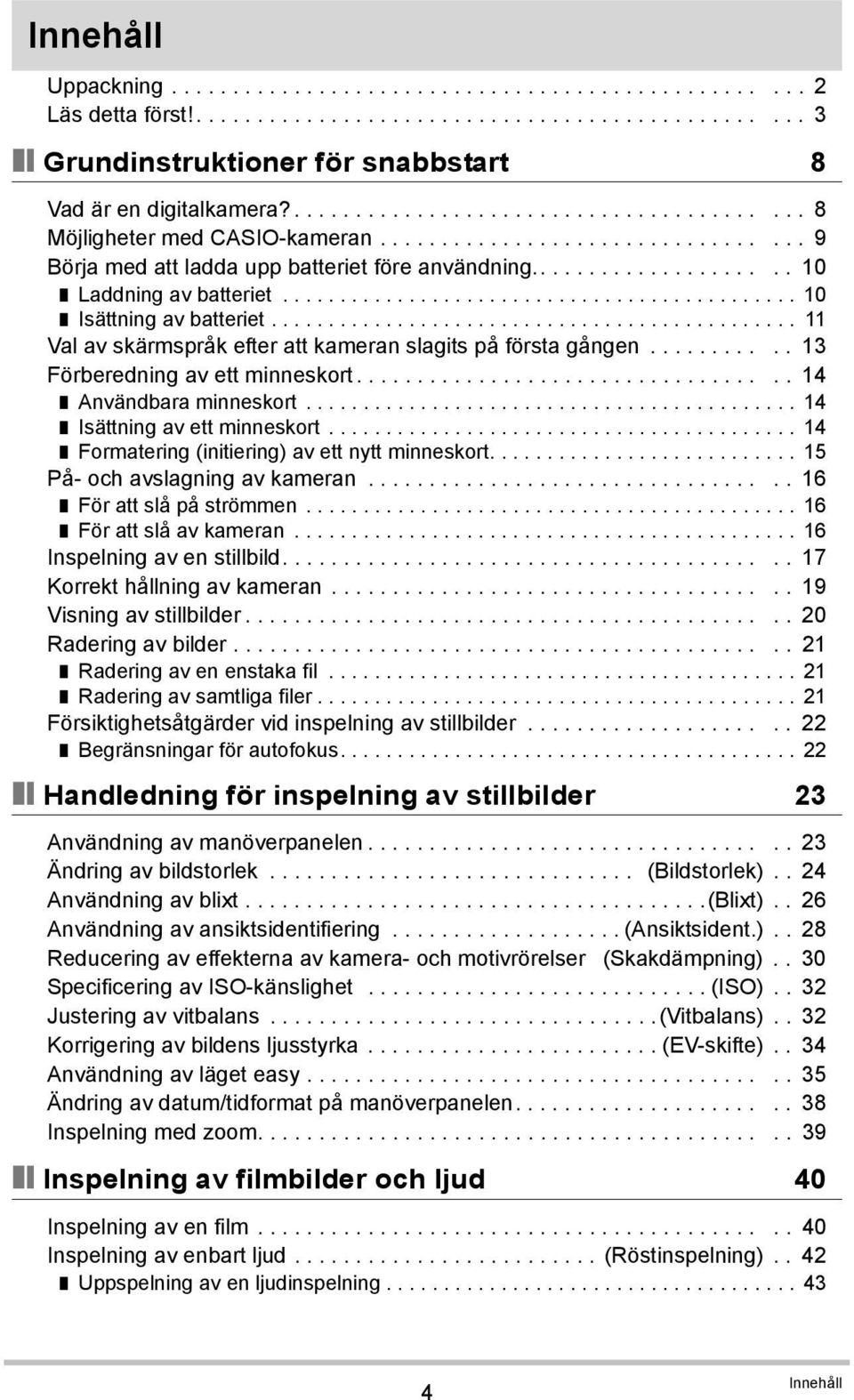 ............................................ 10 Isättning av batteriet.............................................. 11 Val av skärmspråk efter att kameran slagits på första gången.