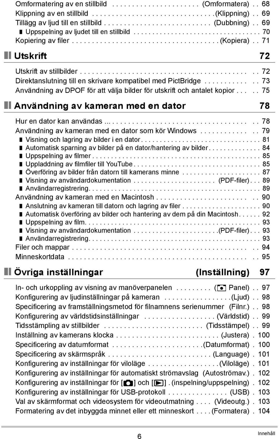 ........................................... 72 Direktanslutning till en skrivare kompatibel med PictBridge............. 73 Användning av DPOF för att välja bilder för utskrift och antalet kopior.