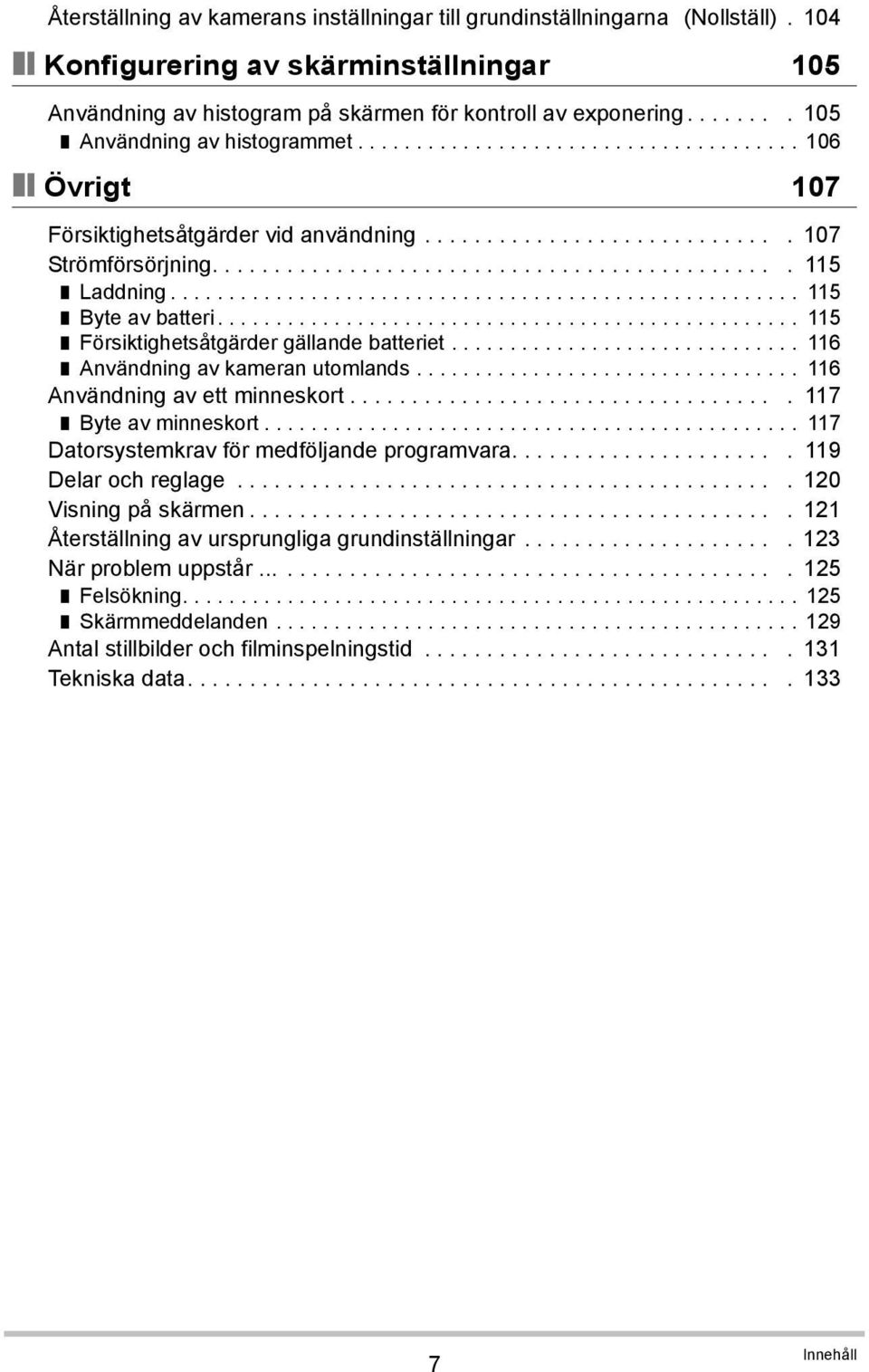 ..................................................... 115 Byte av batteri.................................................. 115 Försiktighetsåtgärder gällande batteriet.