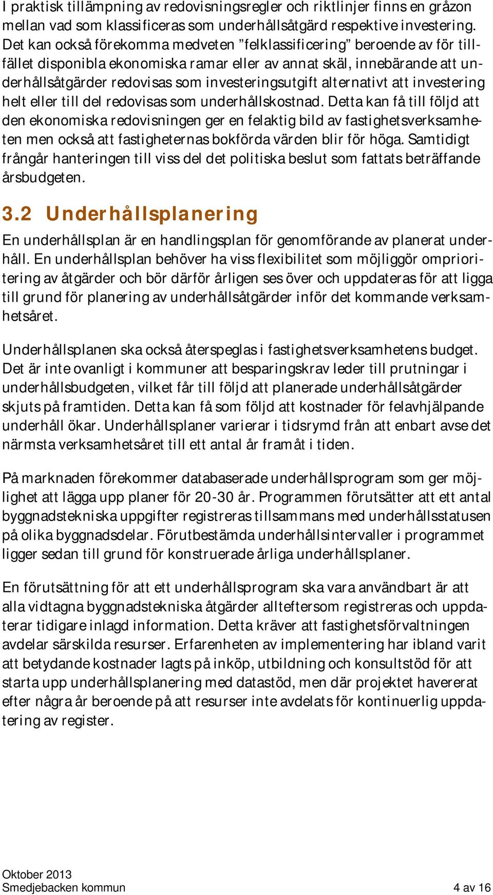 alternativt att investering helt eller till del redovisas som underhållskostnad.