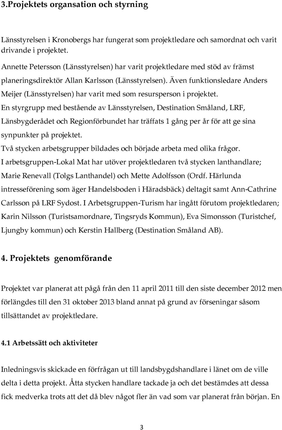 Även funktionsledare Anders Meijer (Länsstyrelsen) har varit med som resursperson i projektet.