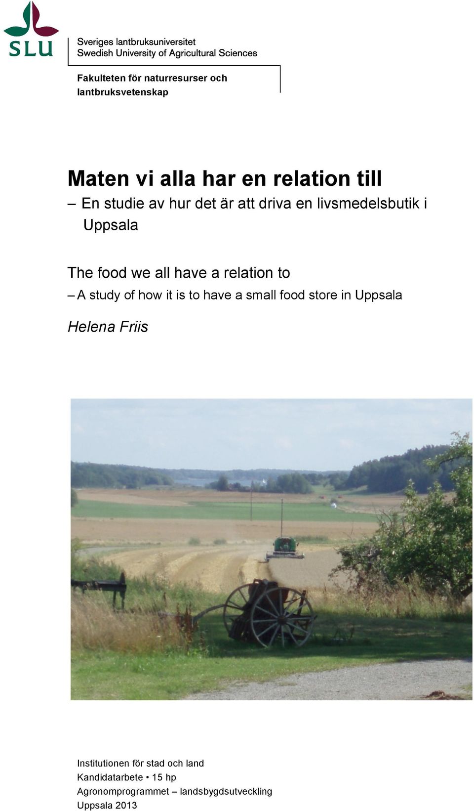 relation to A study of how it is to have a small food store in Uppsala Helena Friis