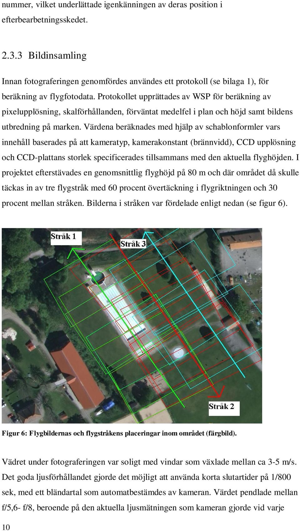 Protokollet upprättades av WSP för beräkning av pixelupplösning, skalförhållanden, förväntat medelfel i plan och höjd samt bildens utbredning på marken.