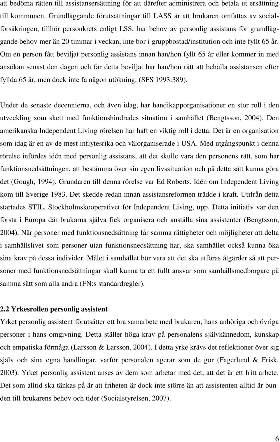 veckan, inte bor i gruppbostad/institution och inte fyllt 65 år.