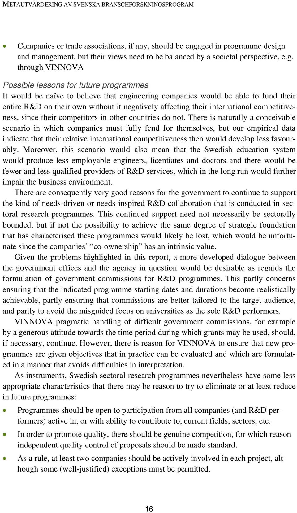 engineering companies would be able to fund their entire R&D on their own without it negatively affecting their international competitiveness, since their competitors in other countries do not.