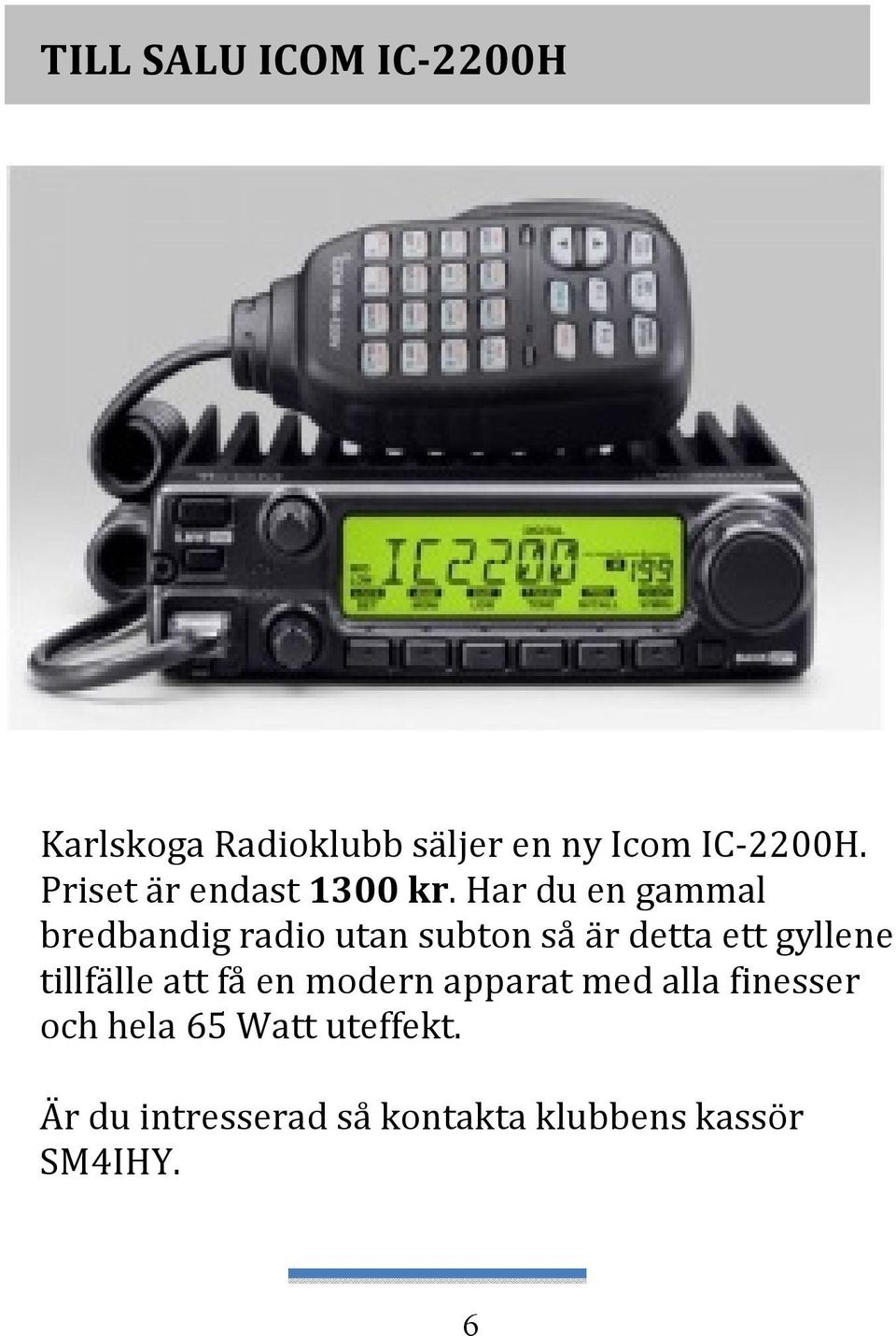 Har du en gammal bredbandig radio utan subton så är detta ett gyllene