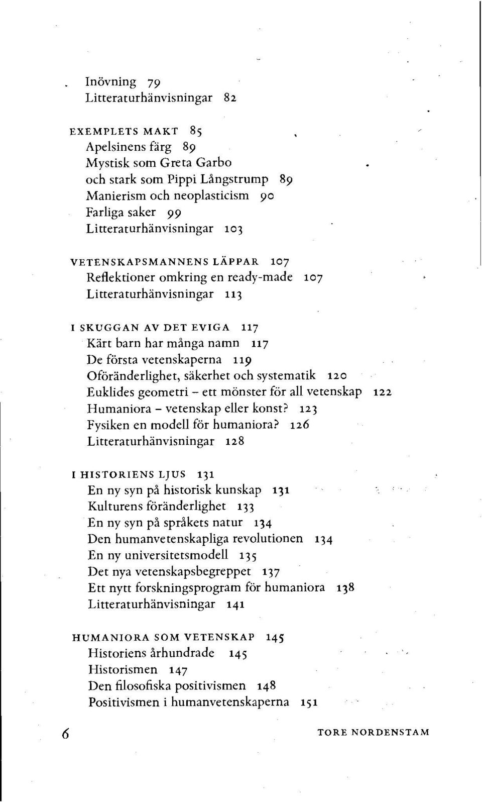 Oforanderlighet, sakerhet och systematik 120 Euklides geometri - ett monster for all vetenskap 122 Humaniora - vetenskap eller konst? 123 Fysiken en modell for humaniora?