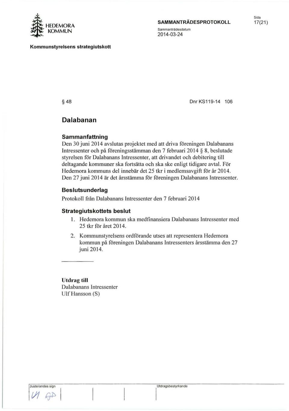 rör Hedemora kommuns del innebär det 25 tkr i medl emsavgift fö r år 2014. Den 27 juni 2014 är det årsstämma för föreningen Dalabanans Intressenter.