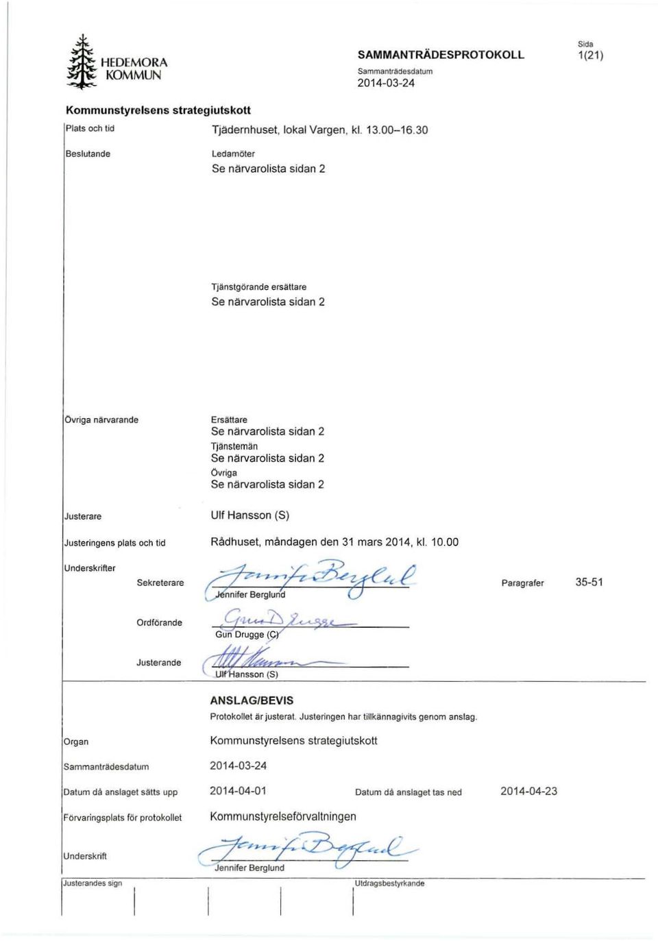 närvarolista sidan 2 Justerare Ulf Hansson (S) Justeringens plats och tid Rådhuset, måndagen den 31 mars 2014, kl. 10.