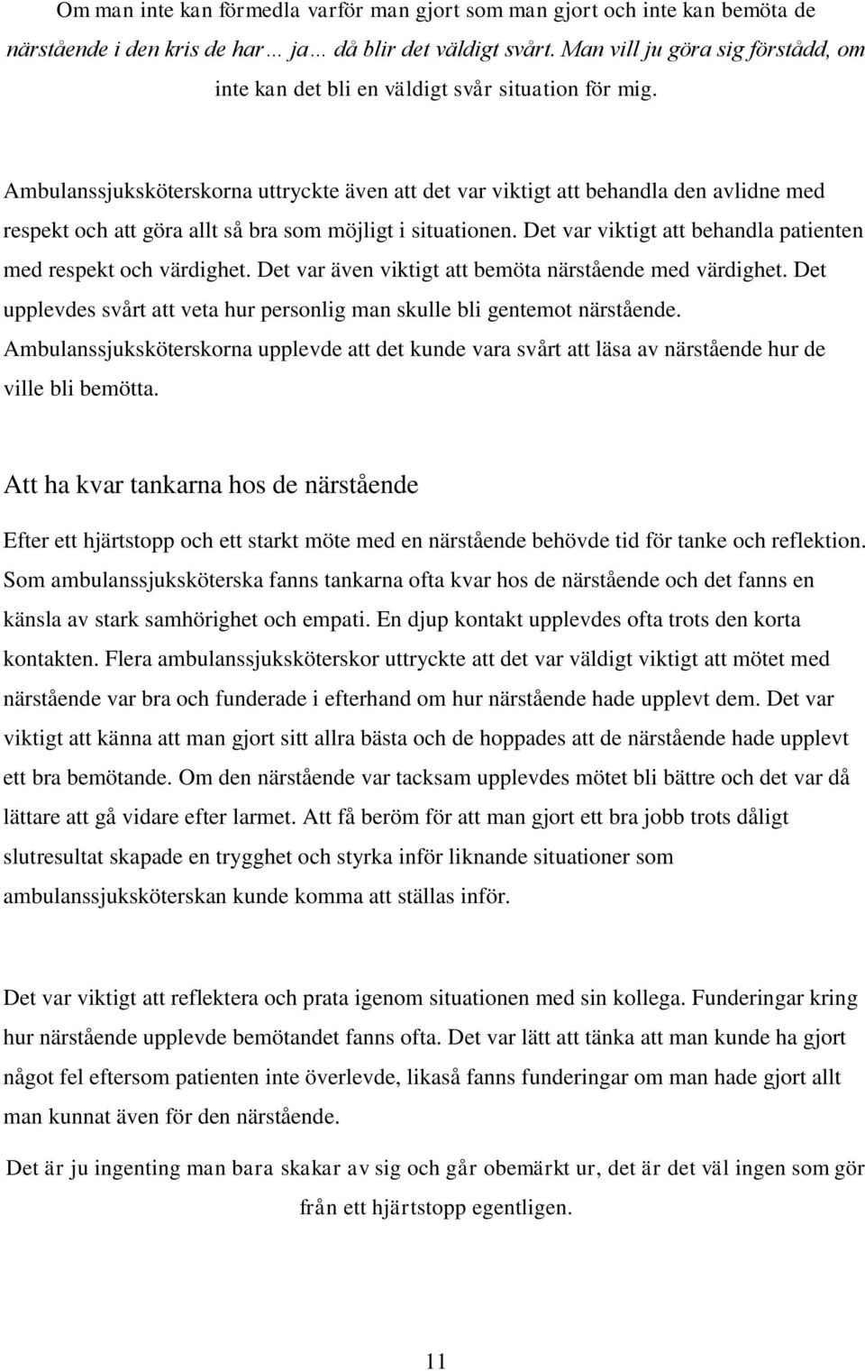 Ambulanssjuksköterskorna uttryckte även att det var viktigt att behandla den avlidne med respekt och att göra allt så bra som möjligt i situationen.