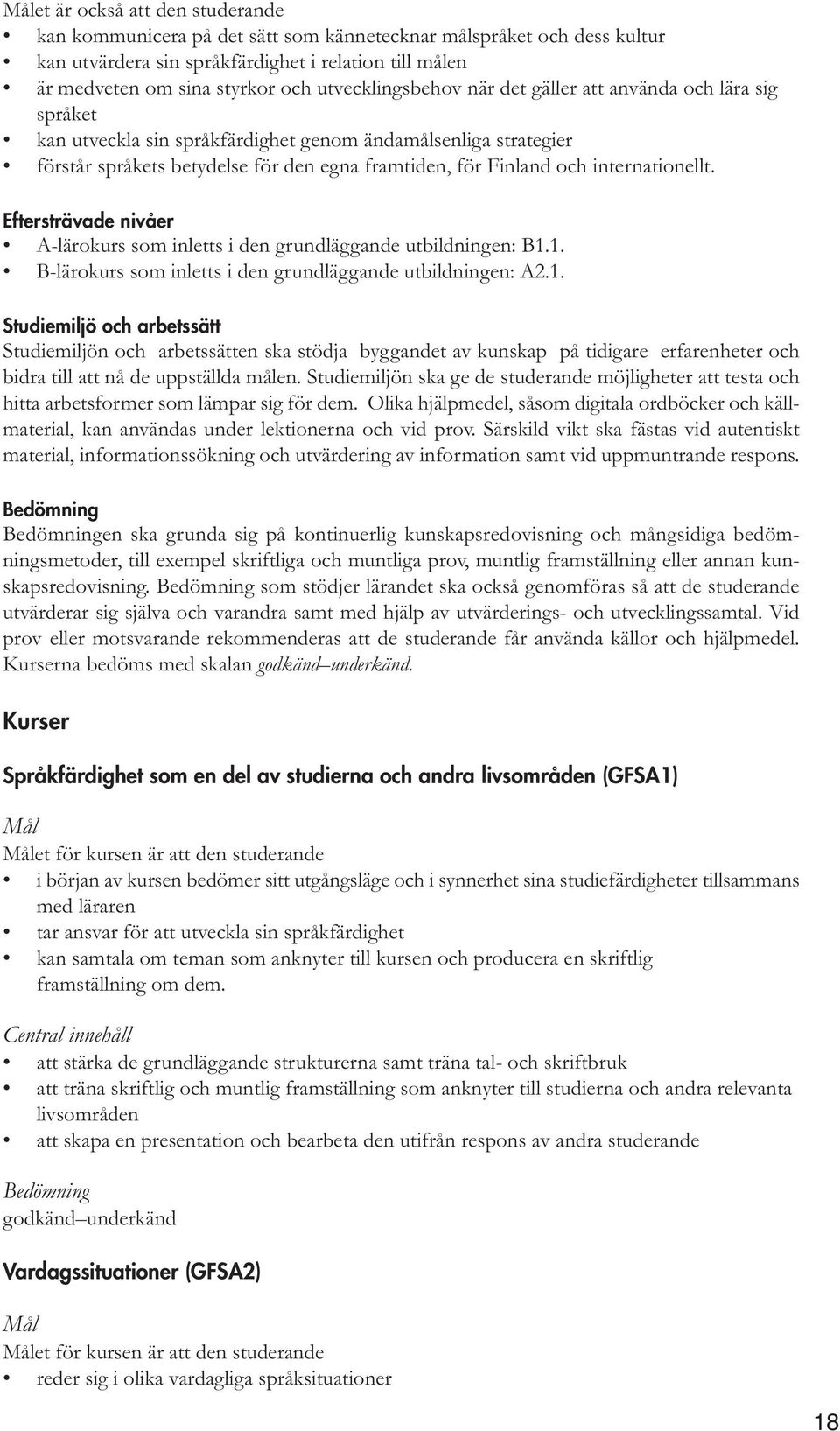 internationellt. Eftersträvade nivåer A-lärokurs som inletts i den grundläggande utbildningen: B1.