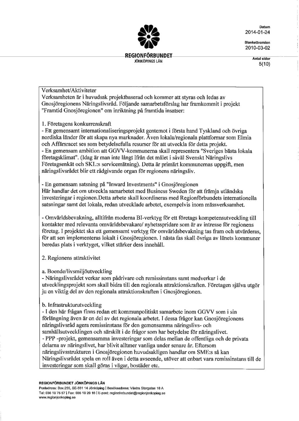 Företagens knkurrenskraft - Ett gemensamt internatinaliseringsprjekt gentemt i första hand Tyskland ch övriga nrdiska länder för att skapa nya marknader.