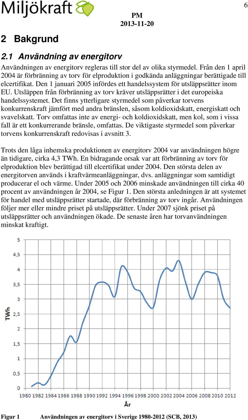 Utsläppen från förbränning av torv kräver utsläppsrätter i det europeiska handelssystemet.