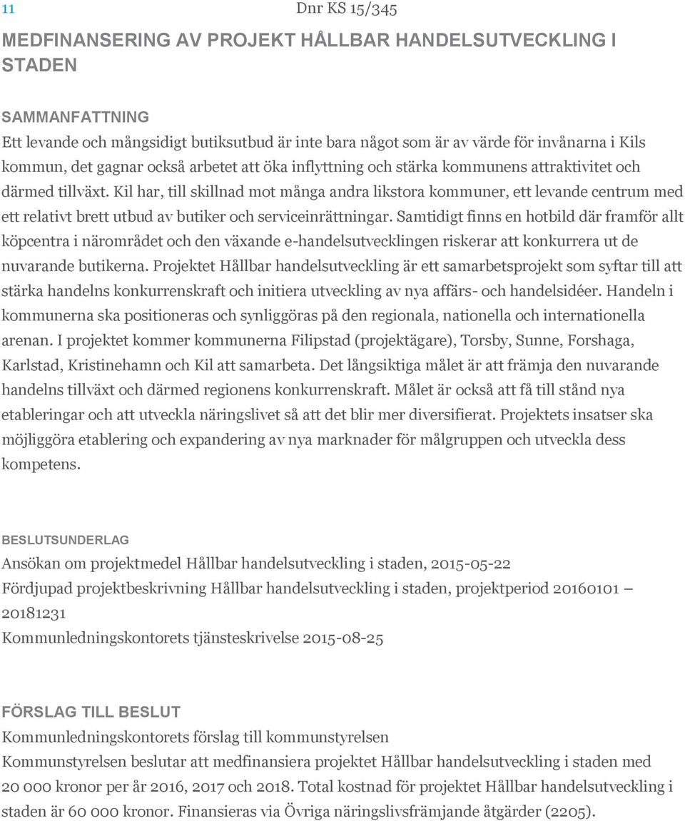 Kil har, till skillnad mot många andra likstora kommuner, ett levande centrum med ett relativt brett utbud av butiker och serviceinrättningar.