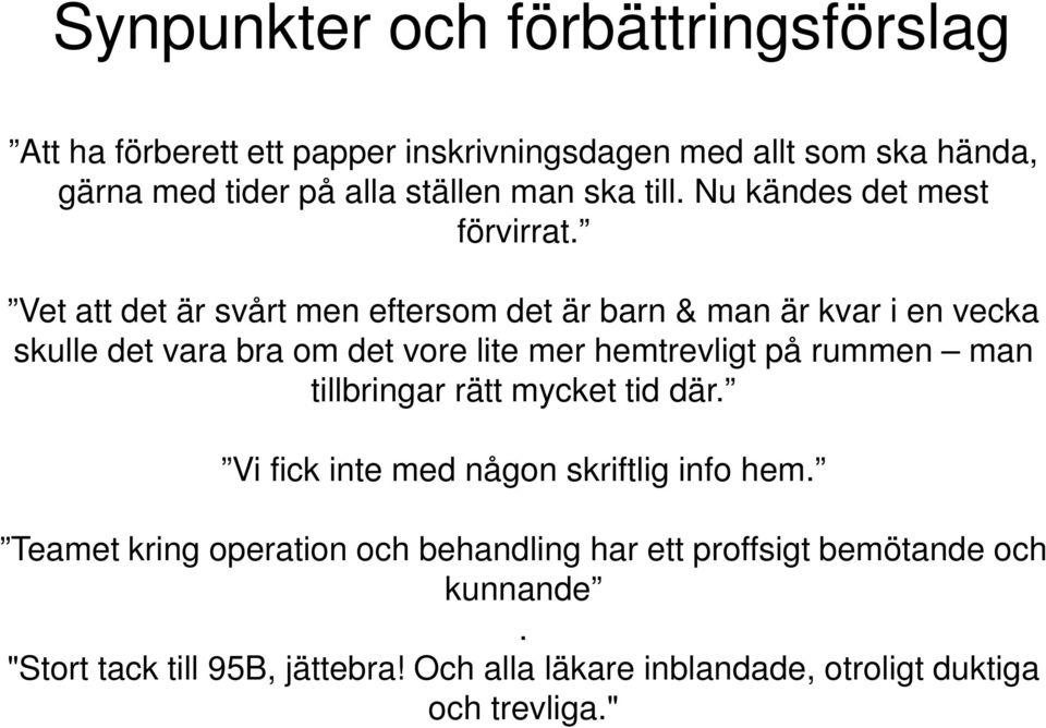 Vet att det är svårt men eftersom det är barn & man är kvar i en vecka skulle det vara bra om det vore lite mer hemtrevligt på rummen man