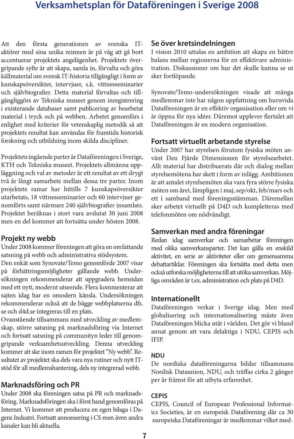 Detta material förvaltas och tillgängliggörs av Tekniska museet genom inregistrering i existerande databaser samt publicering av bearbetat material i tryck och på webben.