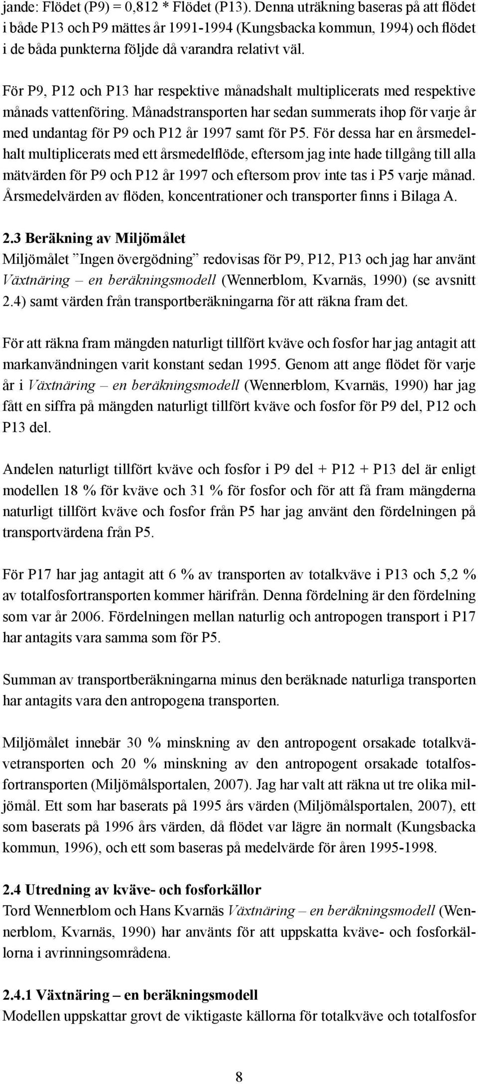 För P9, P12 och P13 har respektive månadshalt multiplicerats med respektive månads vattenföring.